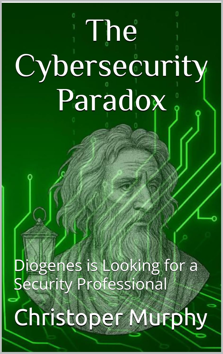 ler totalmente The Cybersecurity Paradox: Diogenes is Looking for a Security Professional (The Integrity Revolution Book 1) (English Edition)