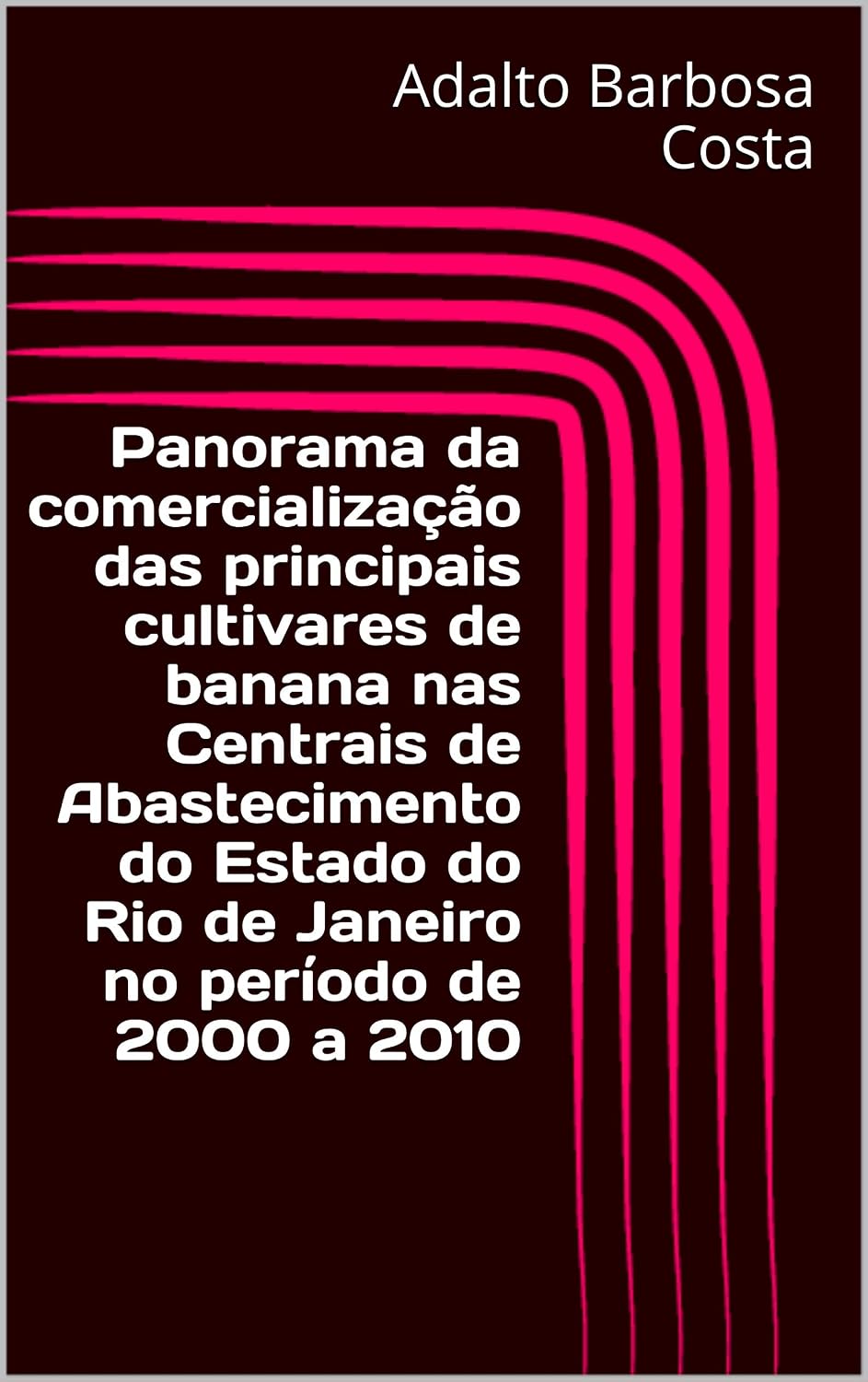 Panorama da comercialização das principais cultivares de banana nas Centrais de Abastecimento do Estado do Rio de Janeiro no período de 2000 a 2010 baixar livro de graça