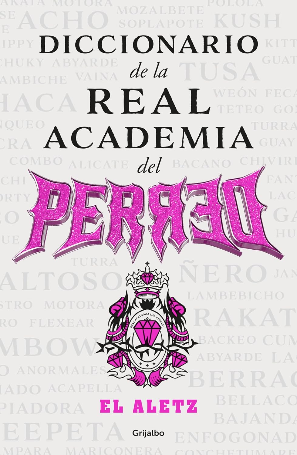 Diccionario de la real academia del perreo: El Aletz (Spanish Edition)