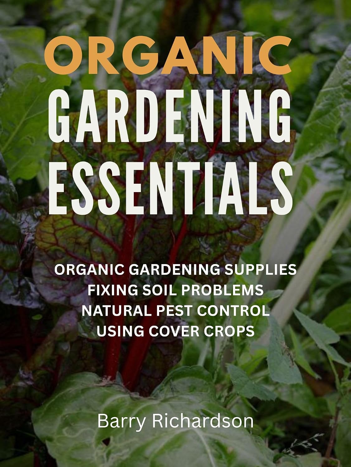Organic Gardening Essentials: Organic Gardening Supplies, Fixing Soil Problems, Natural Pest Control, Using Cover Crops... (English Edition) baixar livro de graça