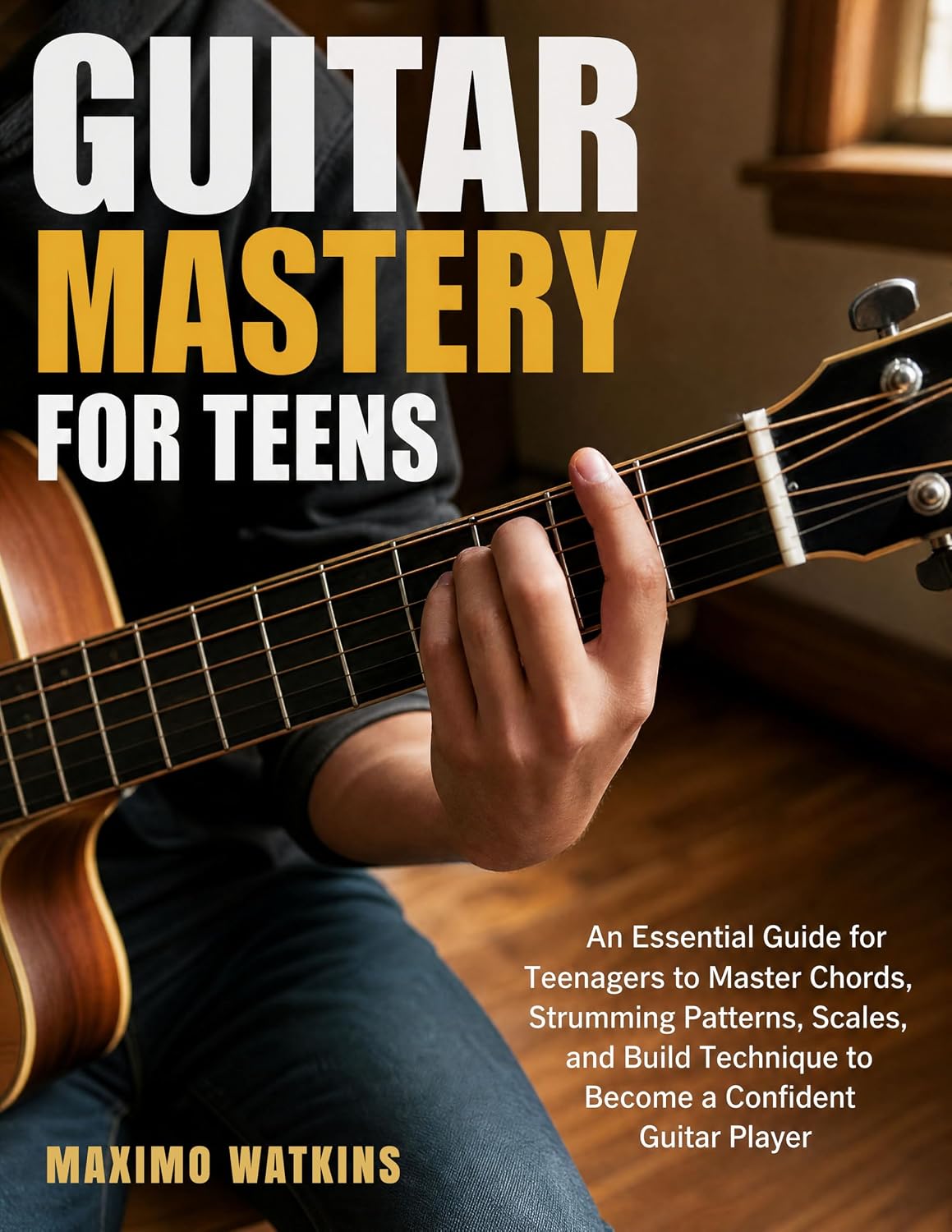 Guitar Mastery for Teens: An Essential Guide for Teenagers to Master Chords, Strumming Patterns, Scales, and Build Technique to Become a Confident Guitar Player (English Edition)