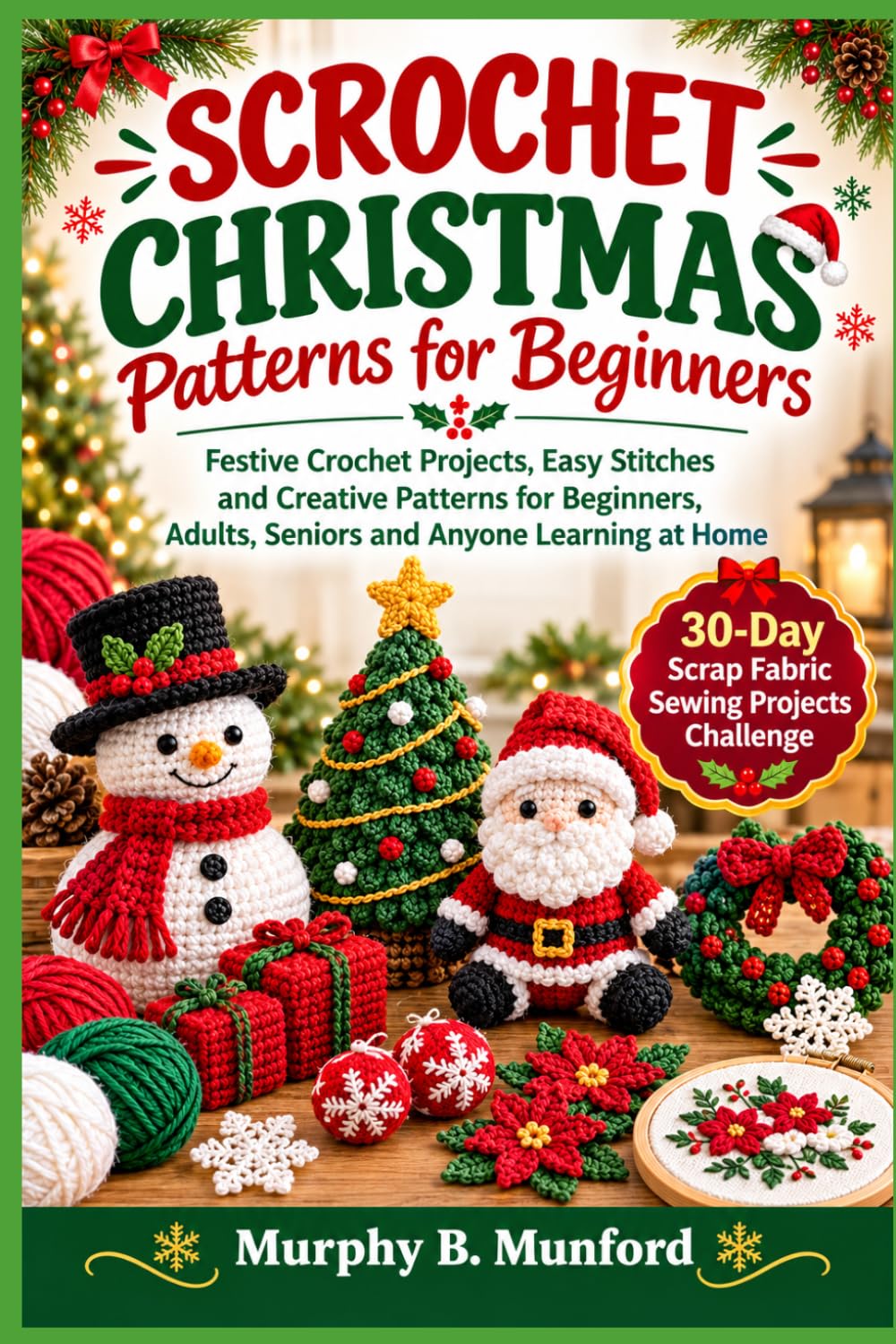 ler totalmente CROCHET CHRISTMAS Patterns for Beginners: Festive Crochet Projects, Easy Stitches and Creative Patterns for Beginners, Adults, Seniors and Anyone Learning at Home