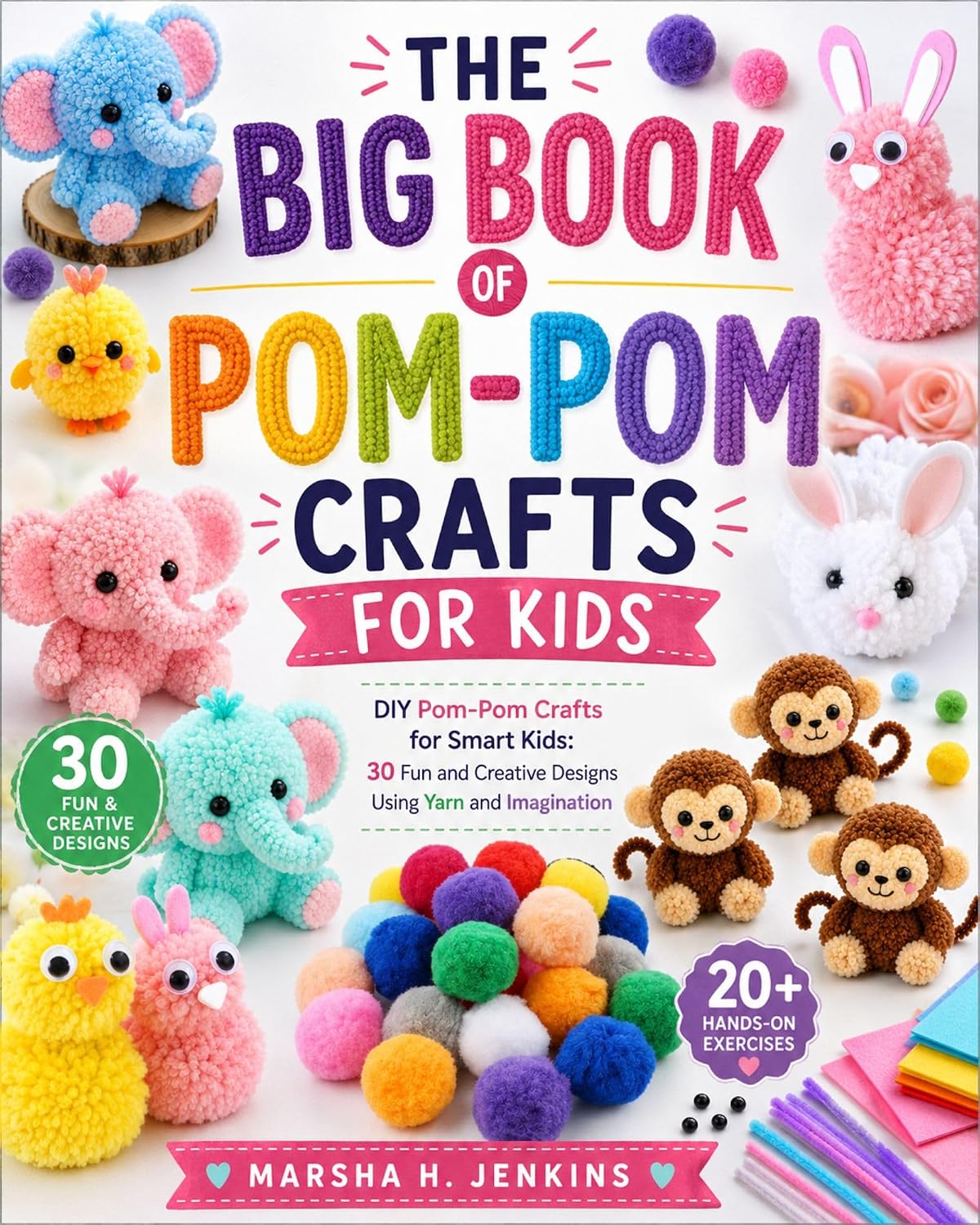 ler totalmente The Big Book of Pom-Pom Crafts for Kids: DIY Pom-Pom Crafts for Smart Kids: 30 Fun and Creative Designs Using Yarn and Imagination with 20+ Hands-On Exercises (English Edition)