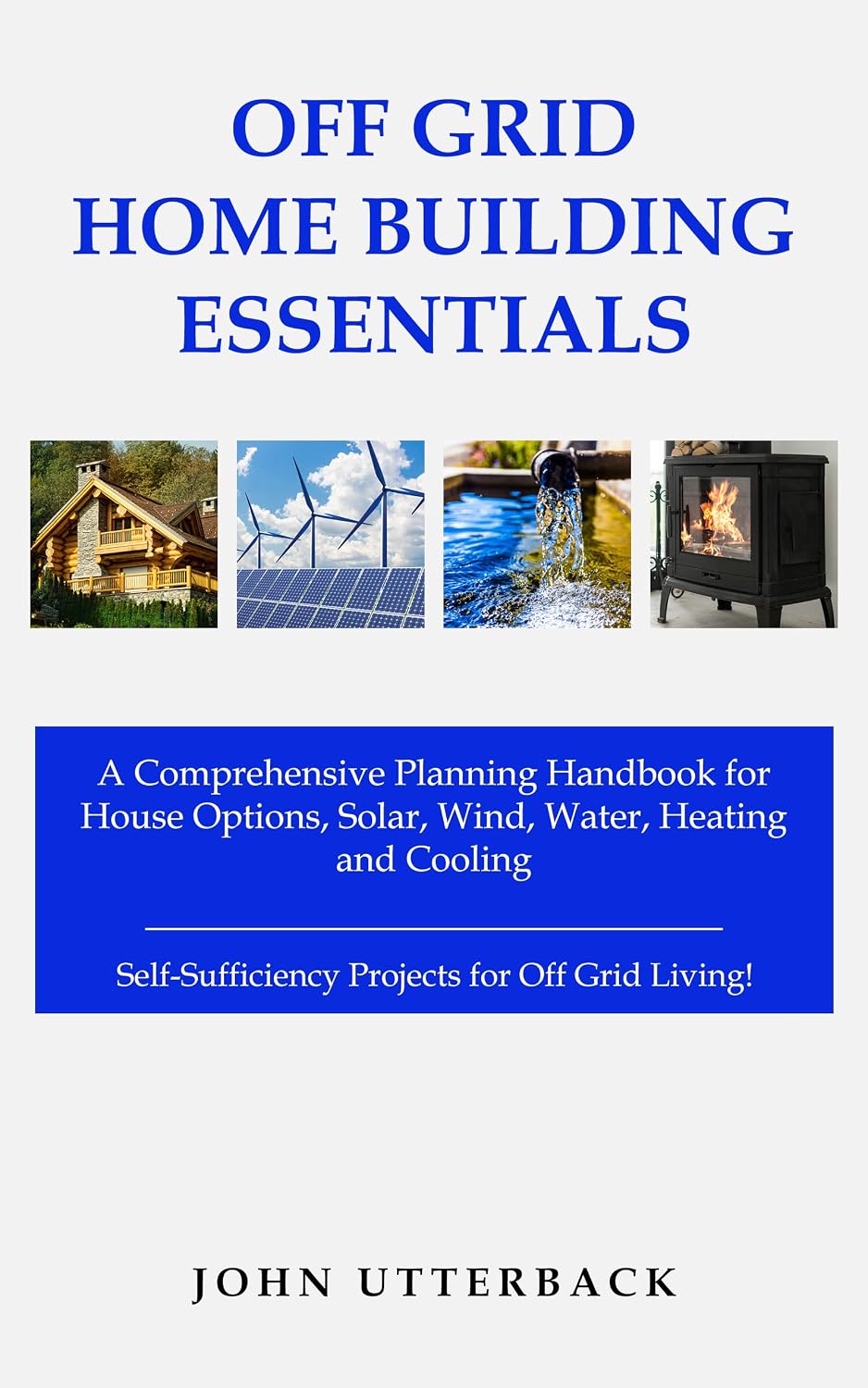 Off Grid Home Building Essentials: A Comprehensive Planning Handbook for House Options, Solar, Wind, Water, Heating and Cooling--Self-Sufficiency Projects... (Off Grid Essentials) (English Edition) baixar o livro de graça