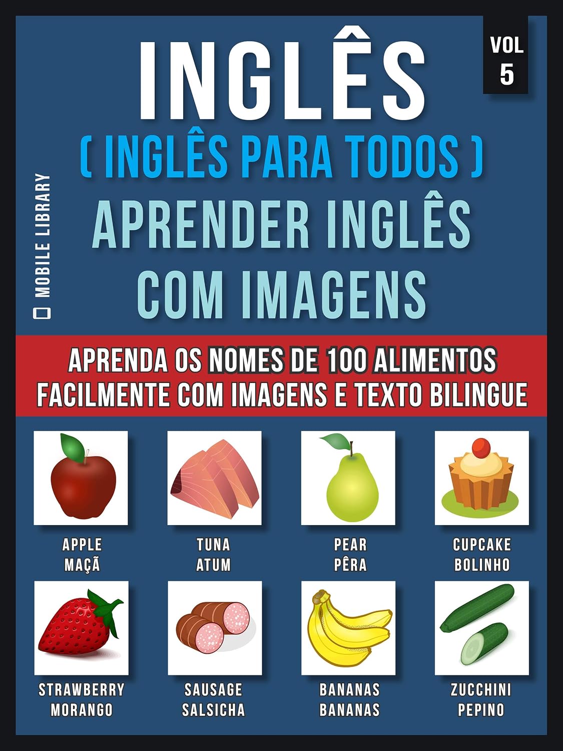 ler totalmente Inglês ( Inglês Para Todos ) Aprender Inglês Com Imagens (Vol 5): Aprenda o nome de 100 alimentos facilmente com imagens e texto bilingue (Foreign Language Learning Guides)