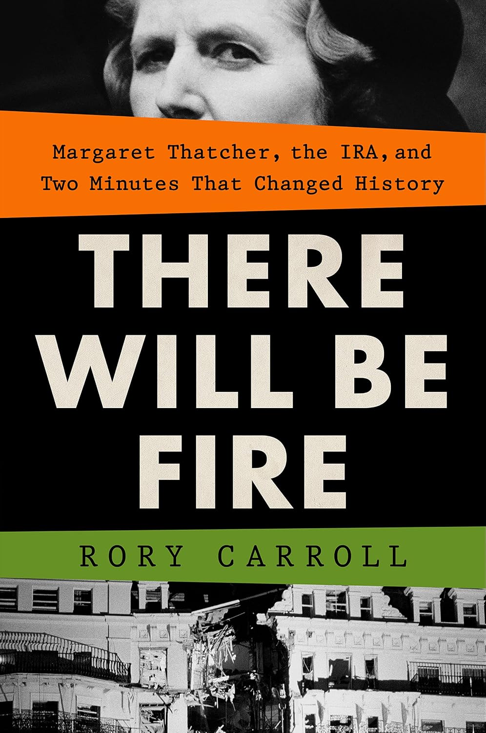 There Will Be Fire: Margaret Thatcher, the IRA, and Two Minutes That Changed History (English Edition)