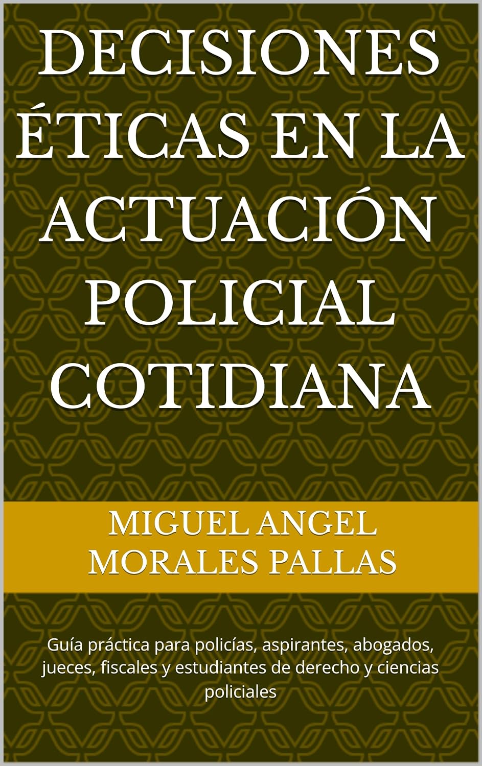 ler totalmente Decisiones Éticas en la Actuación Policial Cotidiana: Guía práctica para policías, aspirantes, abogados, jueces, fiscales y estudiantes de derecho y ciencias policiales (Spanish Edition)