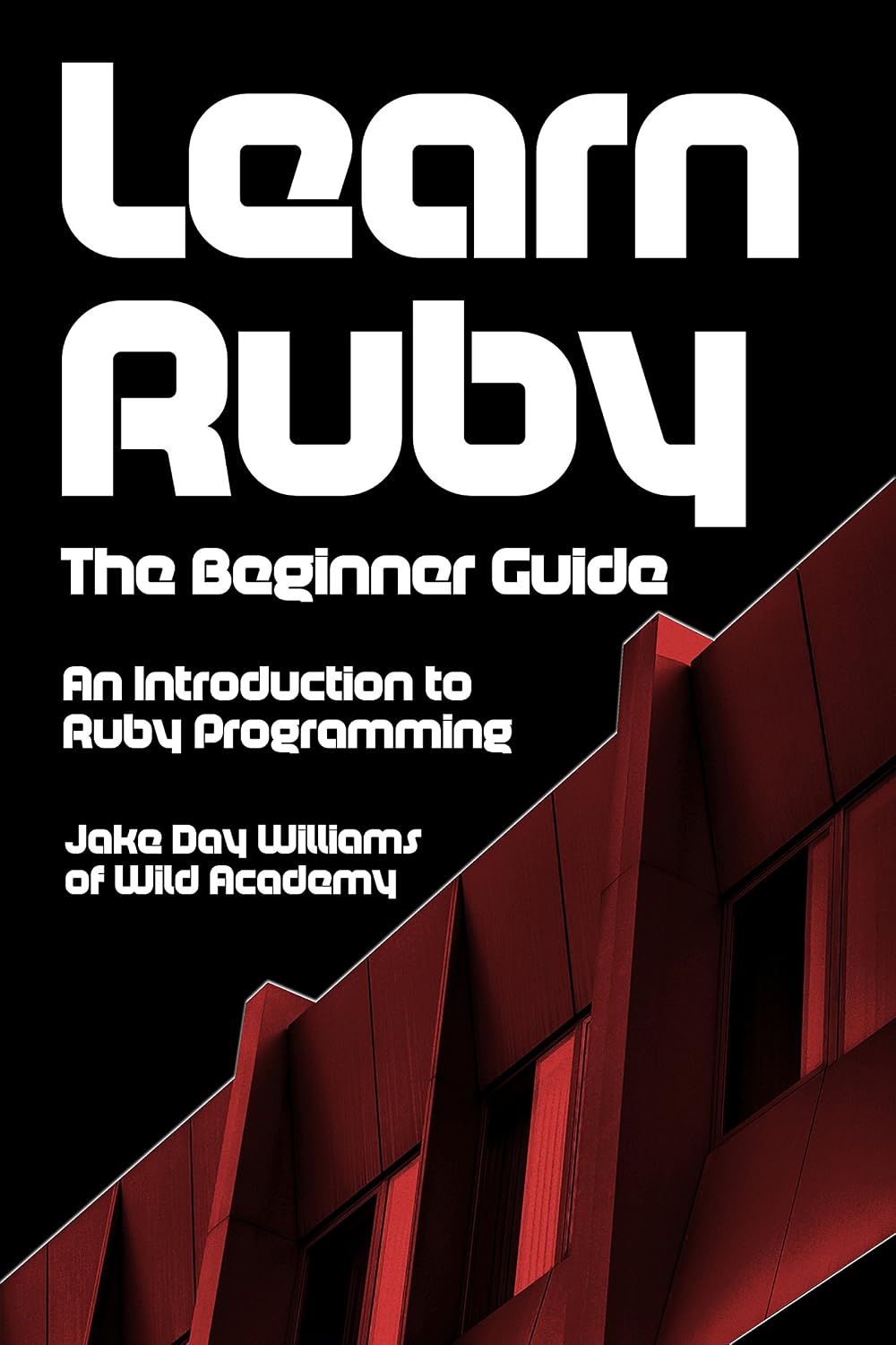 Learn Ruby: The Beginner Guide: An Introduction to Ruby Programming (English Edition)