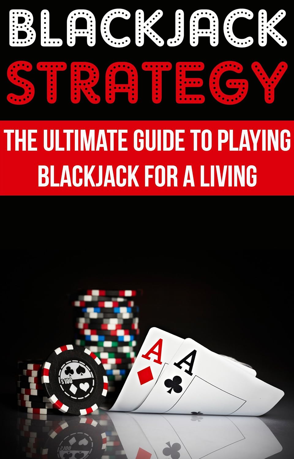Blackjack Strategy: The Ultimate Guide To Playing Blackjack For A Living: (blackjack blueprint poker, card game gambling, card games) (English Edition) baixar livro de graça