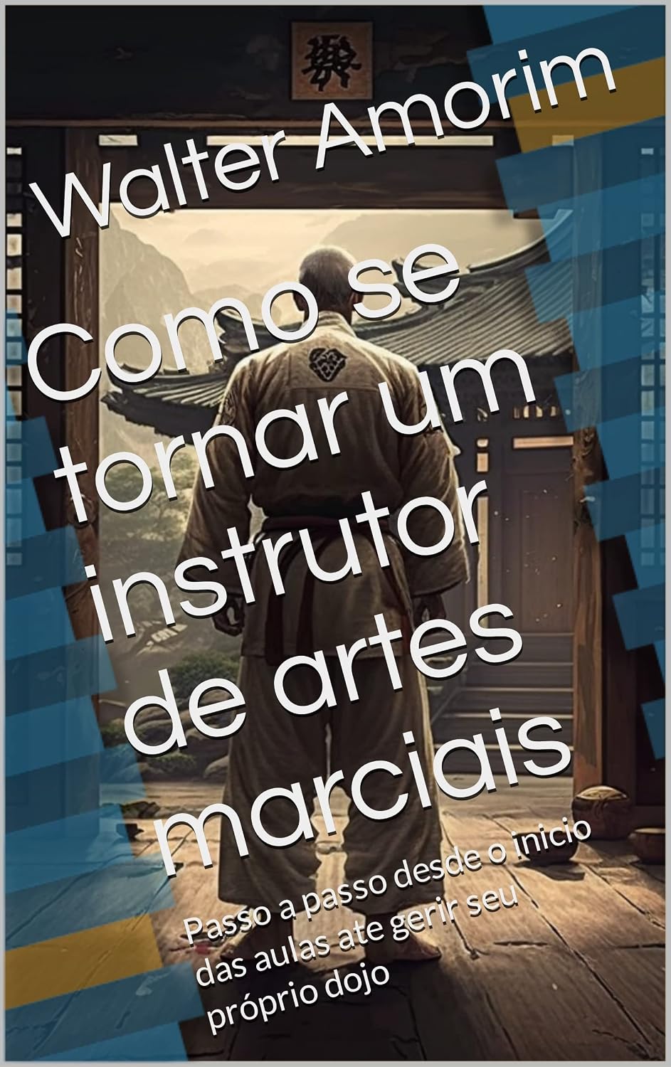 ler totalmente Como se tornar um instrutor de artes marciais: Passo a passo desde o inicio das aulas ate gerir seu próprio dojo