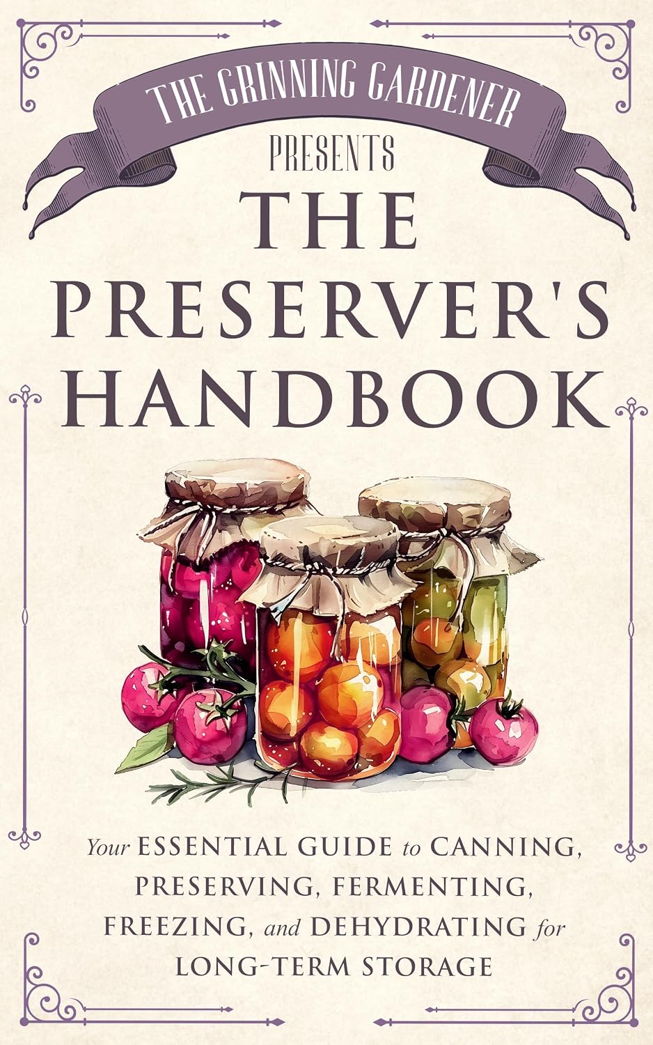 ler totalmente The Grinning Gardener presents The Preserver's Handbook: Your Essential Guide to Canning, Preserving, Fermenting, Freezing, and Dehydrating for Long-Term... Grinning Gardener Series) (English Edition)