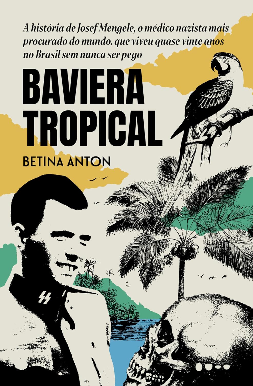 Baviera Tropical - Prêmio Jabuti 2024 Biografia e reportagem: A história de Josef Mengele, o médico nazista mais procurado do mundo, que viveu quase vinte anos no Brasil sem nunca ser pego