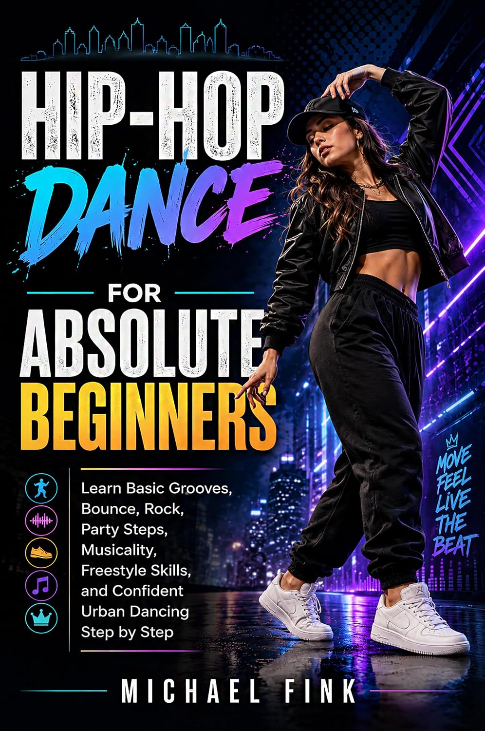 Hip-Hop Dance for Absolute Beginners: Learn Basic Grooves, Bounce, Rock, Party Steps, Musicality, Freestyle Skills, and Confident Urban Dancing Step by... BEGINNER SERIES Book 40) (English Edition) baixar o livro de graça