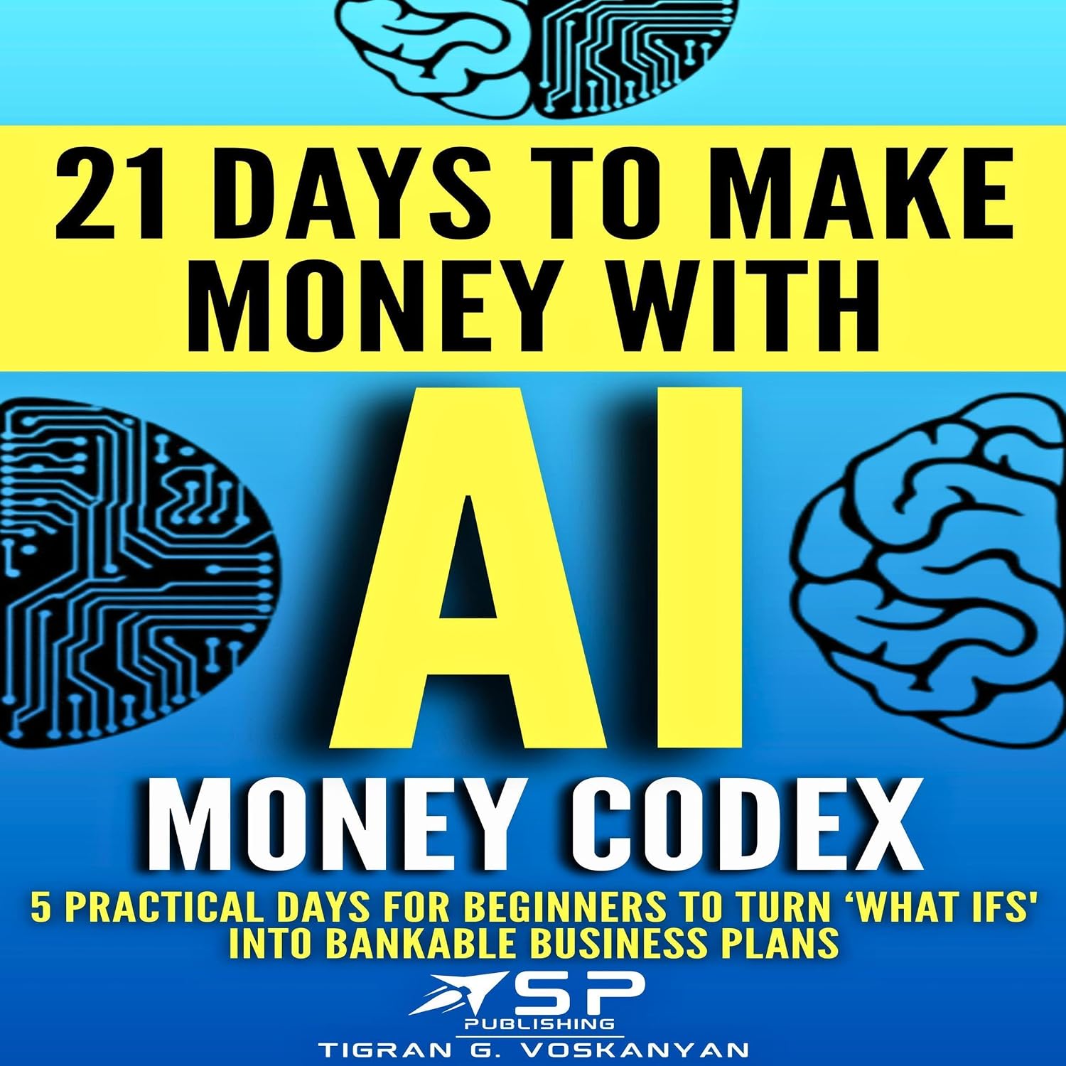 AI Money Codex: 5 Practical Days for Beginners to Turn ‘What Ifs’ into Bankable Business Plans baixar o livro de graça