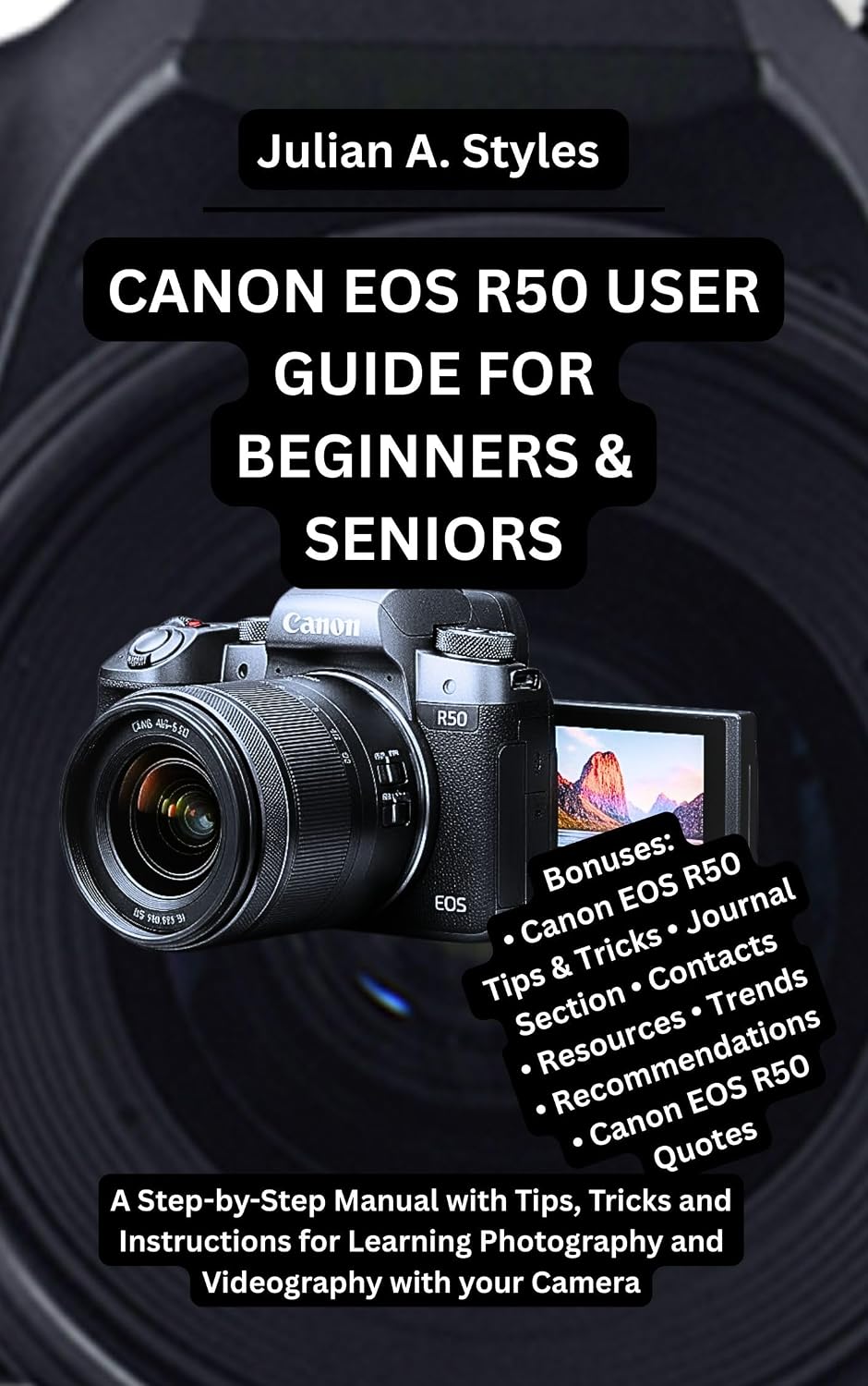 ler totalmente CANON EOS R50 USER GUIDE FOR BEGINNERS & SENIORS: A Step-by-Step Manual with Tips, Tricks and Instructions for Learning Photography and Videography with... and Information Guides) (English Edition)