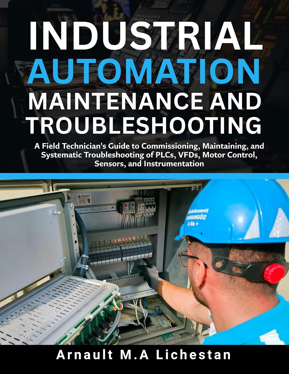 Industrial Automation Maintenance and Troubleshooting: A Field Technician's Guide to Commissioning, Maintaining and Systematic Troubleshooting of PLCs,... and Instrumentation (English Edition) baixar o livro de graça