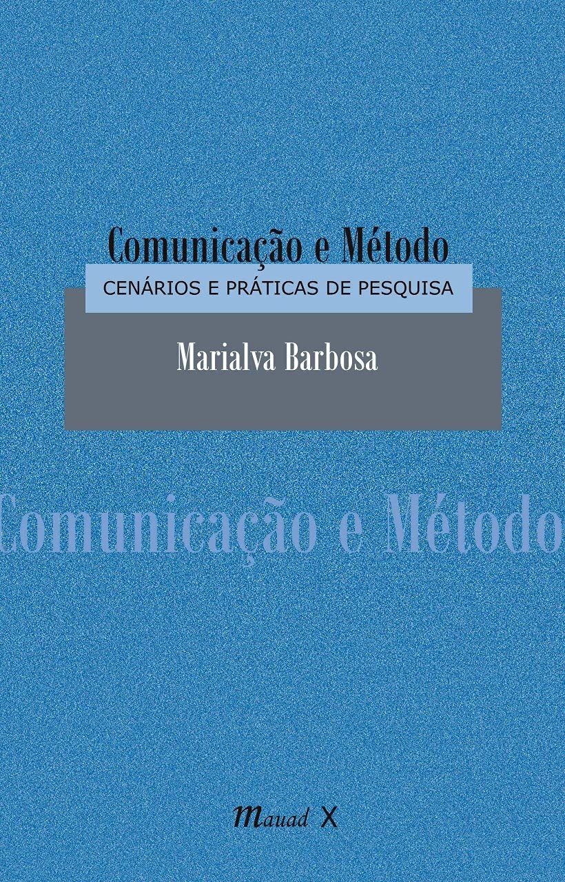 Comunicação e método: cenários e práticas de pesquisa: Cenários e Práticas de Pesquisa