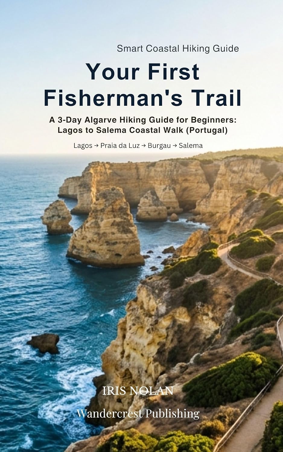 Your First Fisherman’s Trail: A 3-Day Algarve Hiking Guide for Beginners: Lagos to Salema Coastal Walk (Portugal) (Smart Coastal Hiking Guides Book 1) (English Edition) baixar o livro de graça
