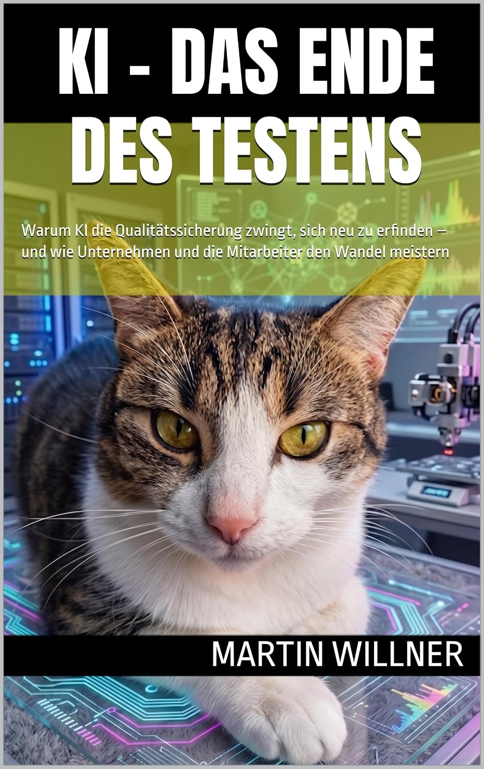 KI - Das Ende des Testens: Warum KI die Qualitätssicherung zwingt, sich neu zu erfinden – und wie Unternehmen und die Mitarbeiter den Wandel meistern (KI Ratgeber & Fachbücher) (German Edition) baixar o livro de graça