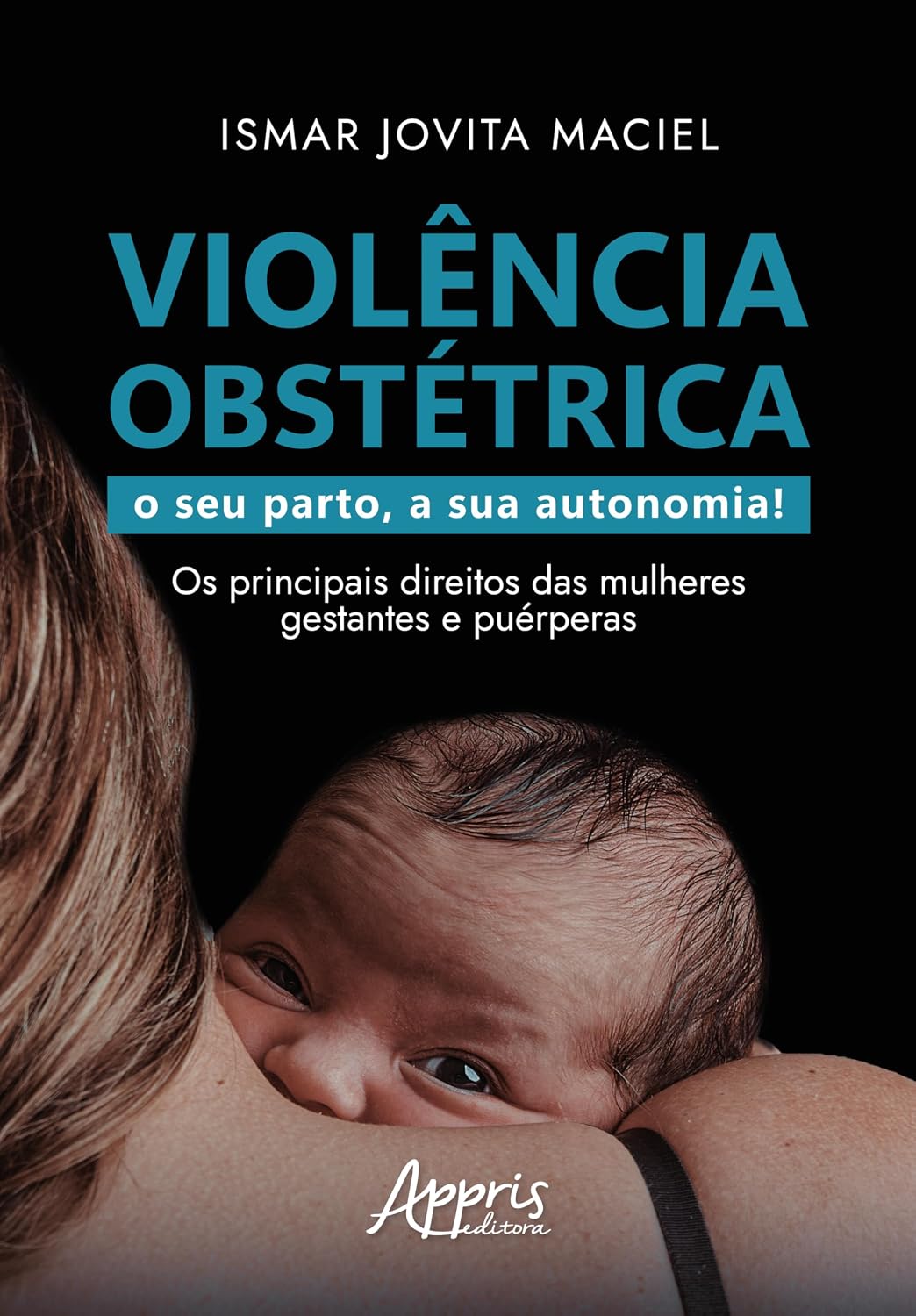 Violência Obstétrica: O Seu Parto, A Sua Autonomia! Os Principais Direitos das Mulheres Gestantes e Puérperas baixar o livro de graça