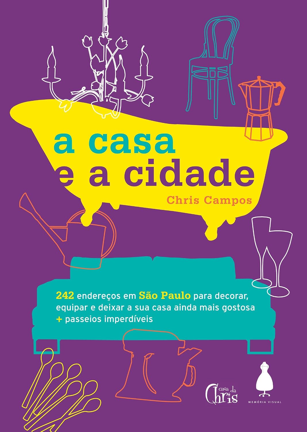 A Casa e a Cidade: 242 Endereços em São Paulo Para Decorar, Equipar e Deixar sua Casa Ainda Mais Gostosa + Passeios Imperdíveis baixar o livro de graça