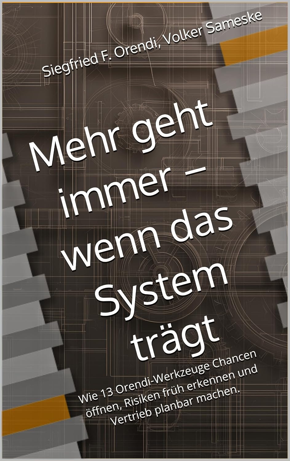 ler totalmente Mehr geht immer – wenn das System trägt: Wie 13 Orendi-Werkzeuge Chancen öffnen, Risiken früh erkennen und Vertrieb planbar machen. (German Edition)