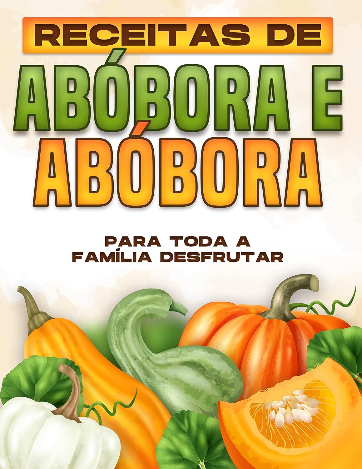 RECEITAS DE ABÓBORA E ABÓBORA PARA TODA A FAMÍLIA DESFRUTAR baixar o livro de graça