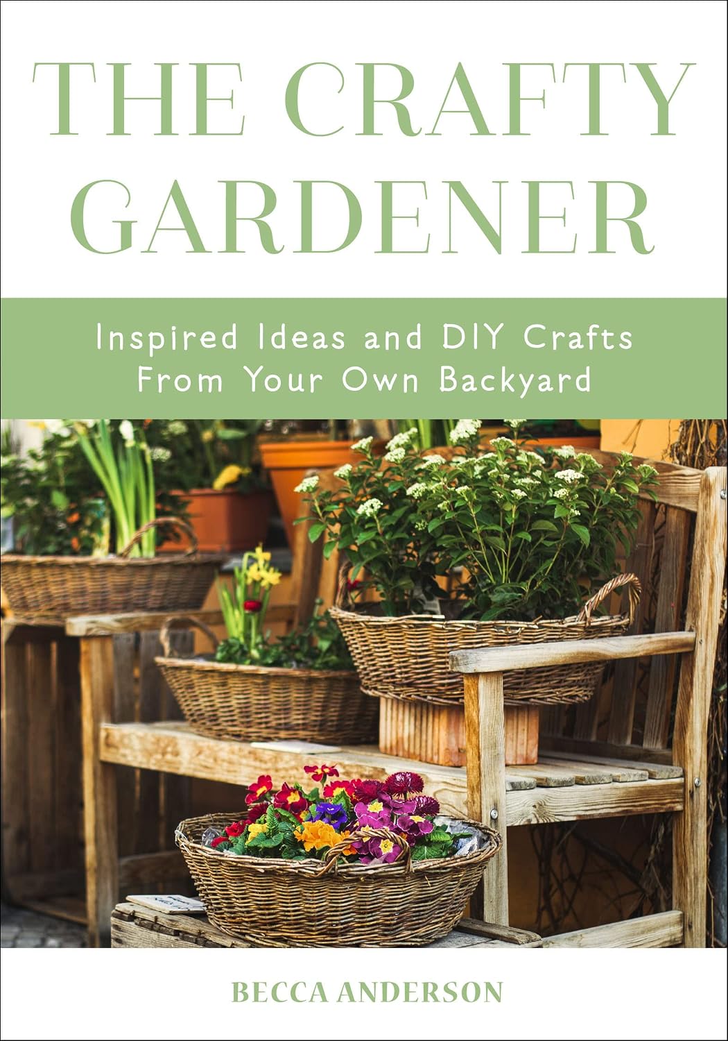 The Crafty Gardener: Inspired Ideas and DIY Crafts From Your Own Backyard (English Edition) baixar o livro de graça