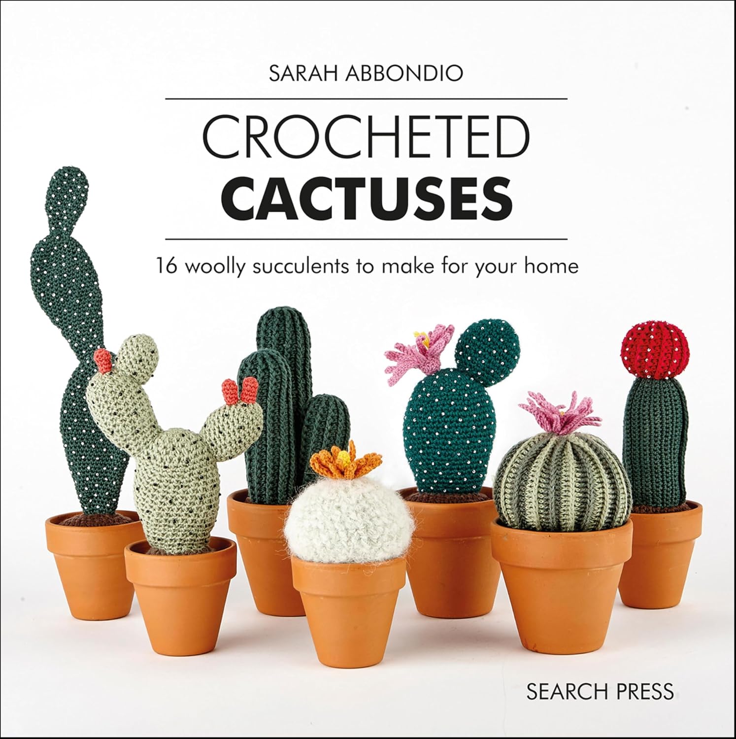 Crocheted Cactuses: 16 Woolly Succulents To Make For Your Home (English Edition)