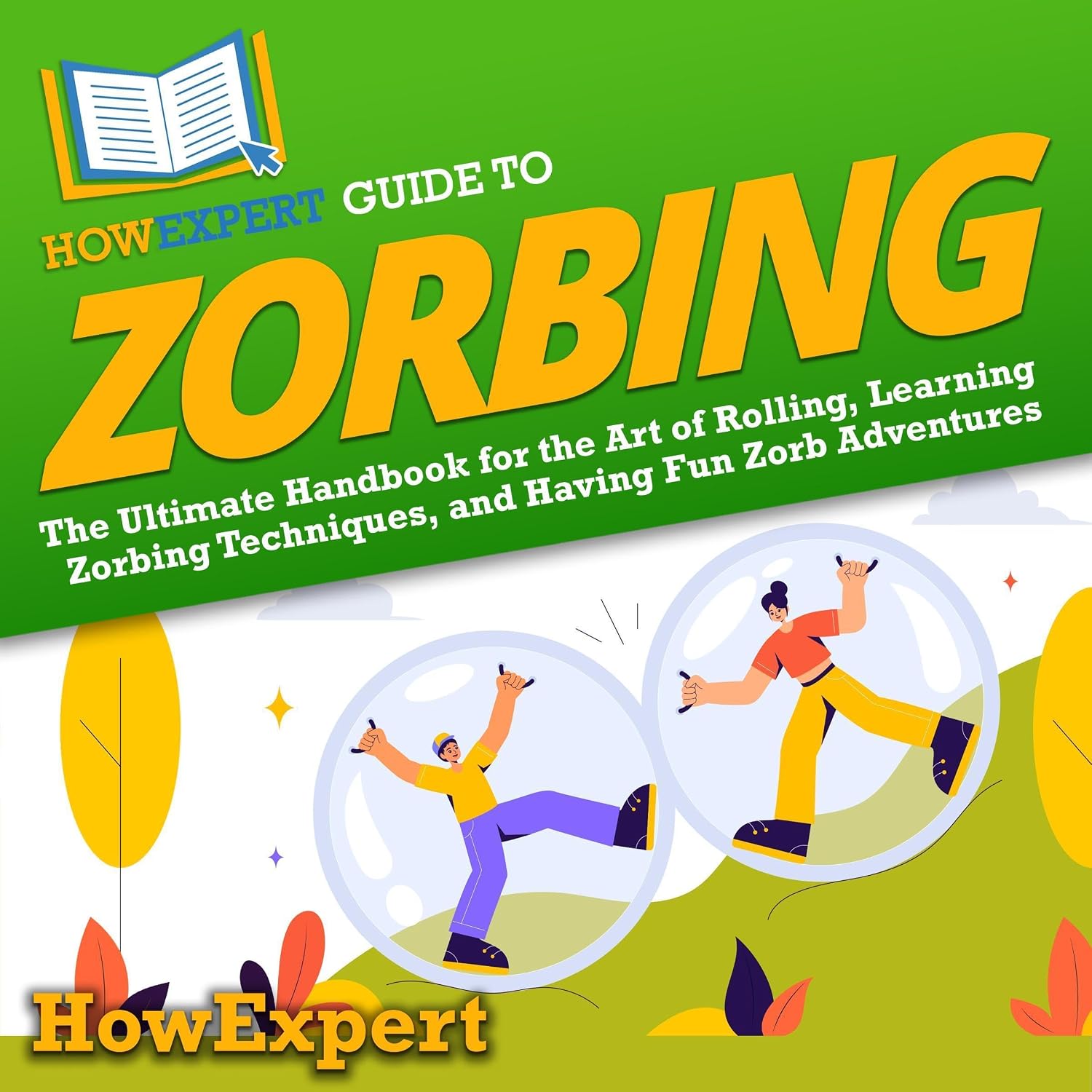 ler totalmente HowExpert Guide to Zorbing: The Ultimate Handbook for the Art of Rolling, Learning Zorbing Techniques, and Having Fun Zorb Adventures