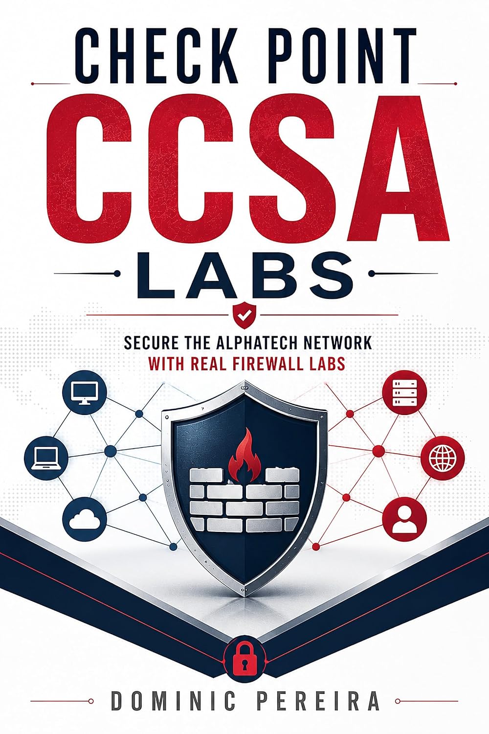 Check Point CCSA Labs: Secure the AlphaTech Network with Real Firewall Labs (English Edition)