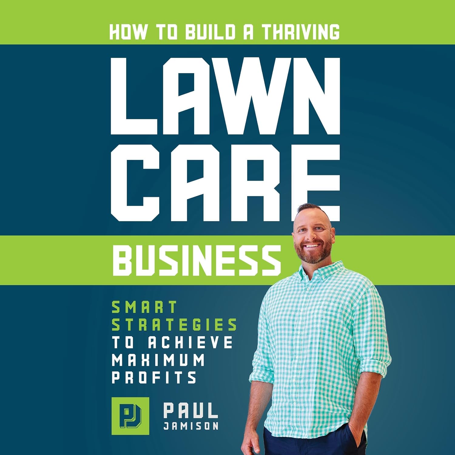 How to Build a Thriving Lawn Care Business: Smart Strategies to Achieve Maximum Profits baixar livro de graça