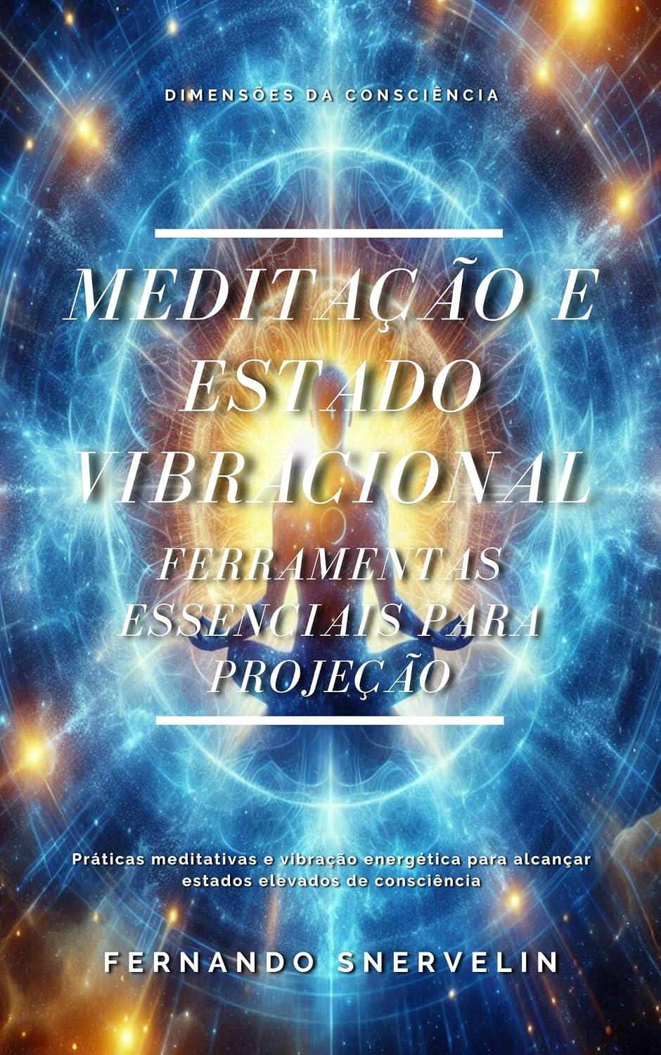MEDITAÇÃO E ESTADO VIBRACIONAL: FERRAMENTAS ESSENCIAIS PARA PROJEÇÃO (ESPIRITUALISMO: DIMENSÕES DA CONSCIÊNCIA Livro 8) baixar livro de graça