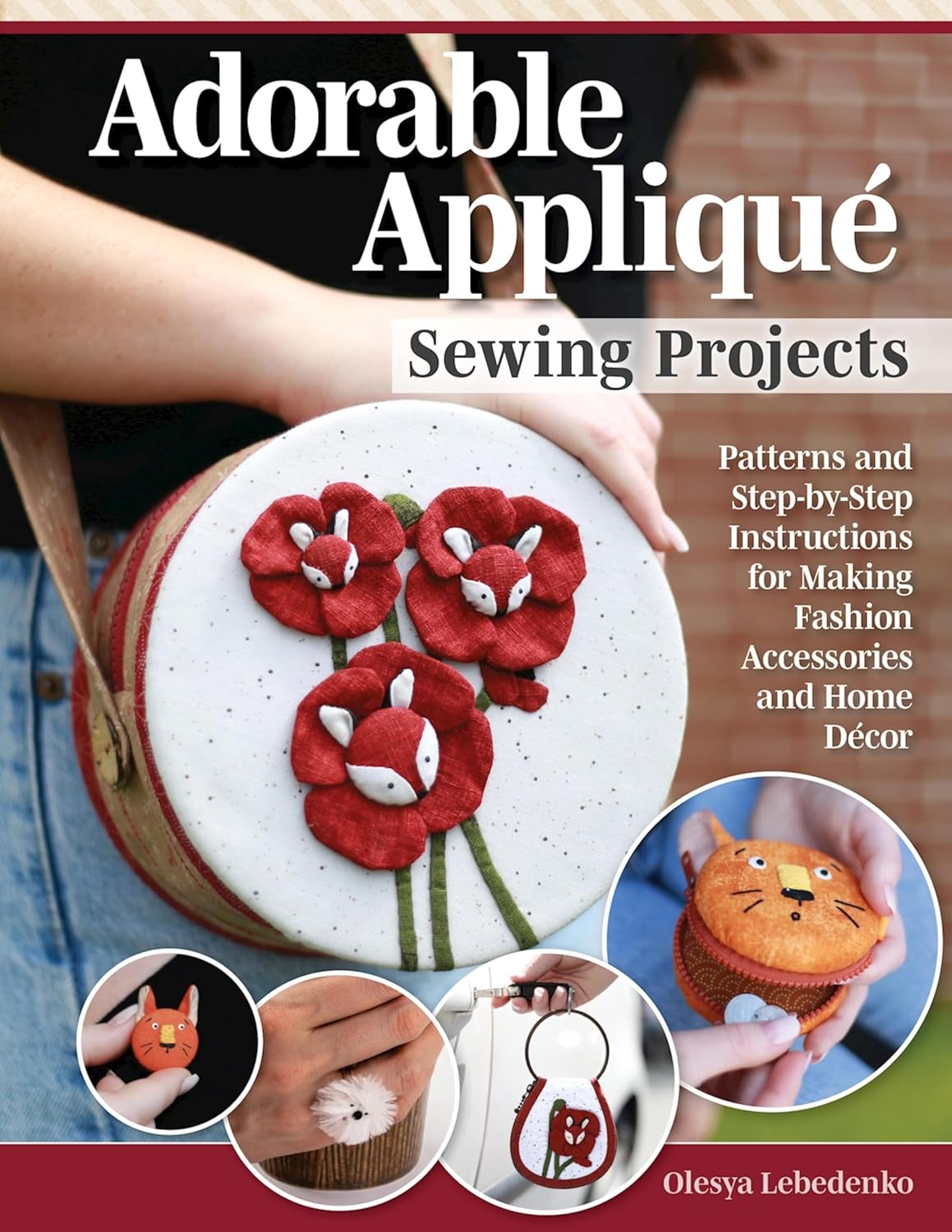 Adorable Appliqué Sewing Projects: Patterns and Step-by-Step Instructions for Making Fashion Accessories and Home Décor (English Edition) baixar livro de graça