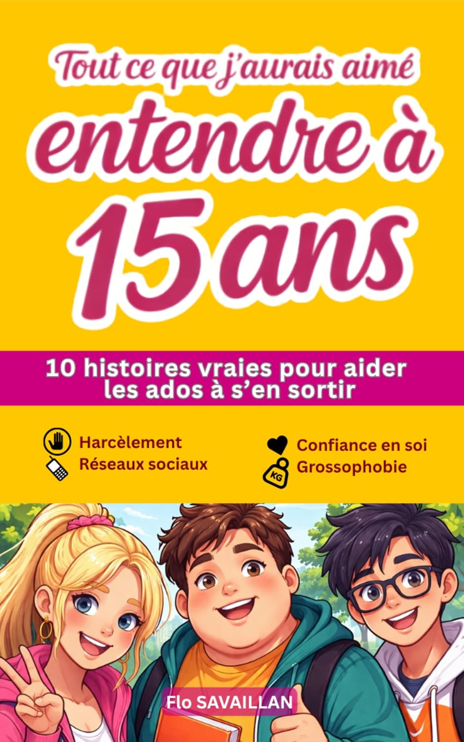 Tout ce que j'aurais aimé entendre à 15 ans. Histoires vraies pour les ados.: 10 histoires vraies pour ados (12 à 16 ans) – Hypersensibilité, confiance... scolaire et réseaux sociaux (French Edition) baixar o livro de graça