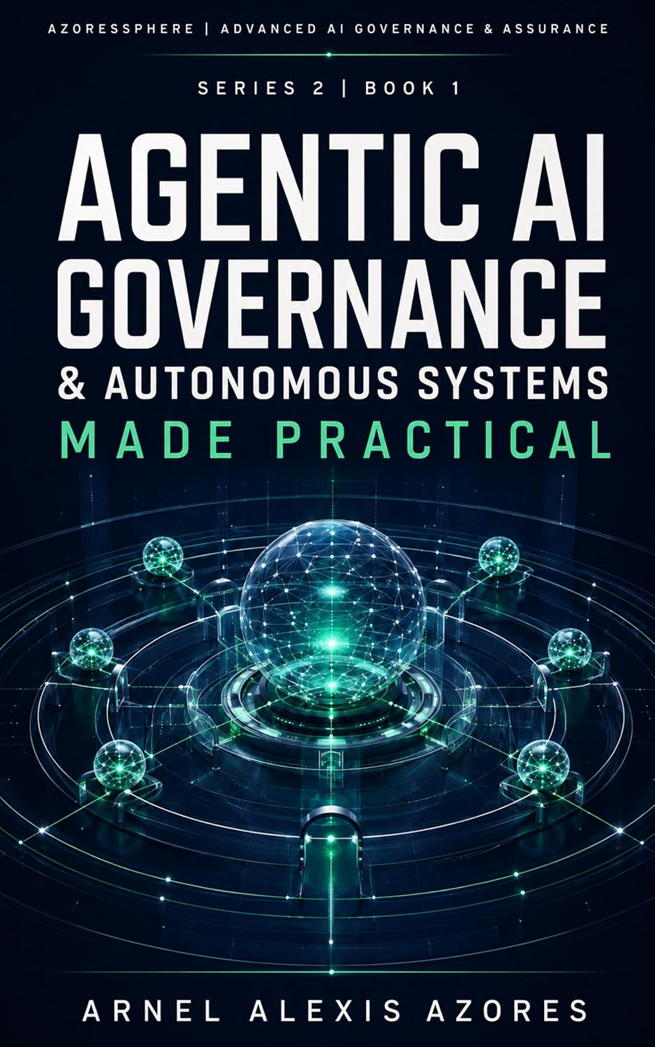 ler totalmente Agentic AI Governance & Autonomous Systems Made Practical (AzoresSphere Advanced AI Governance & Assurance Series Book 1) (English Edition)