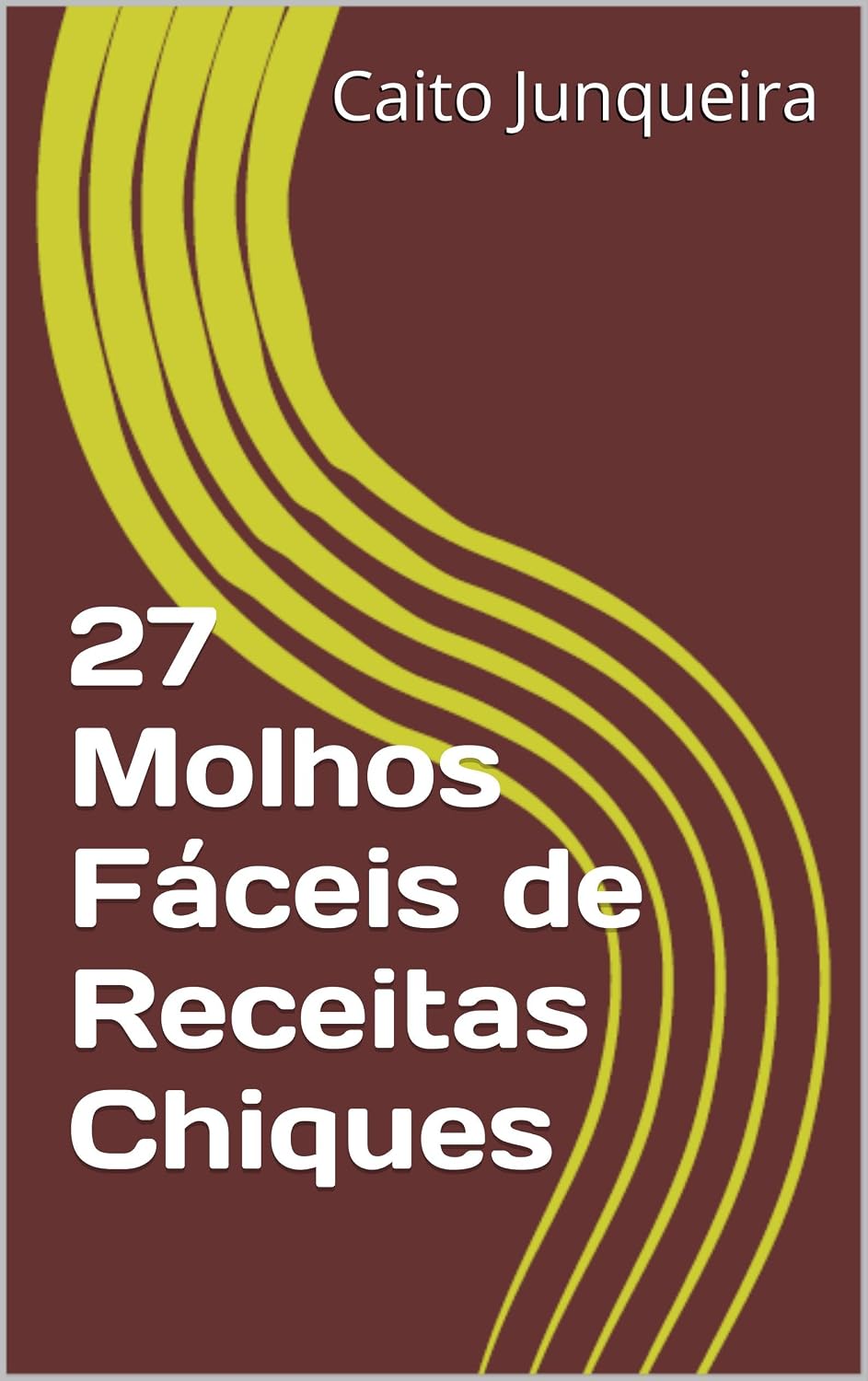 27 Molhos Fáceis de Receitas Chiques (Banquete Fácil Livro 17) baixar livro de graça