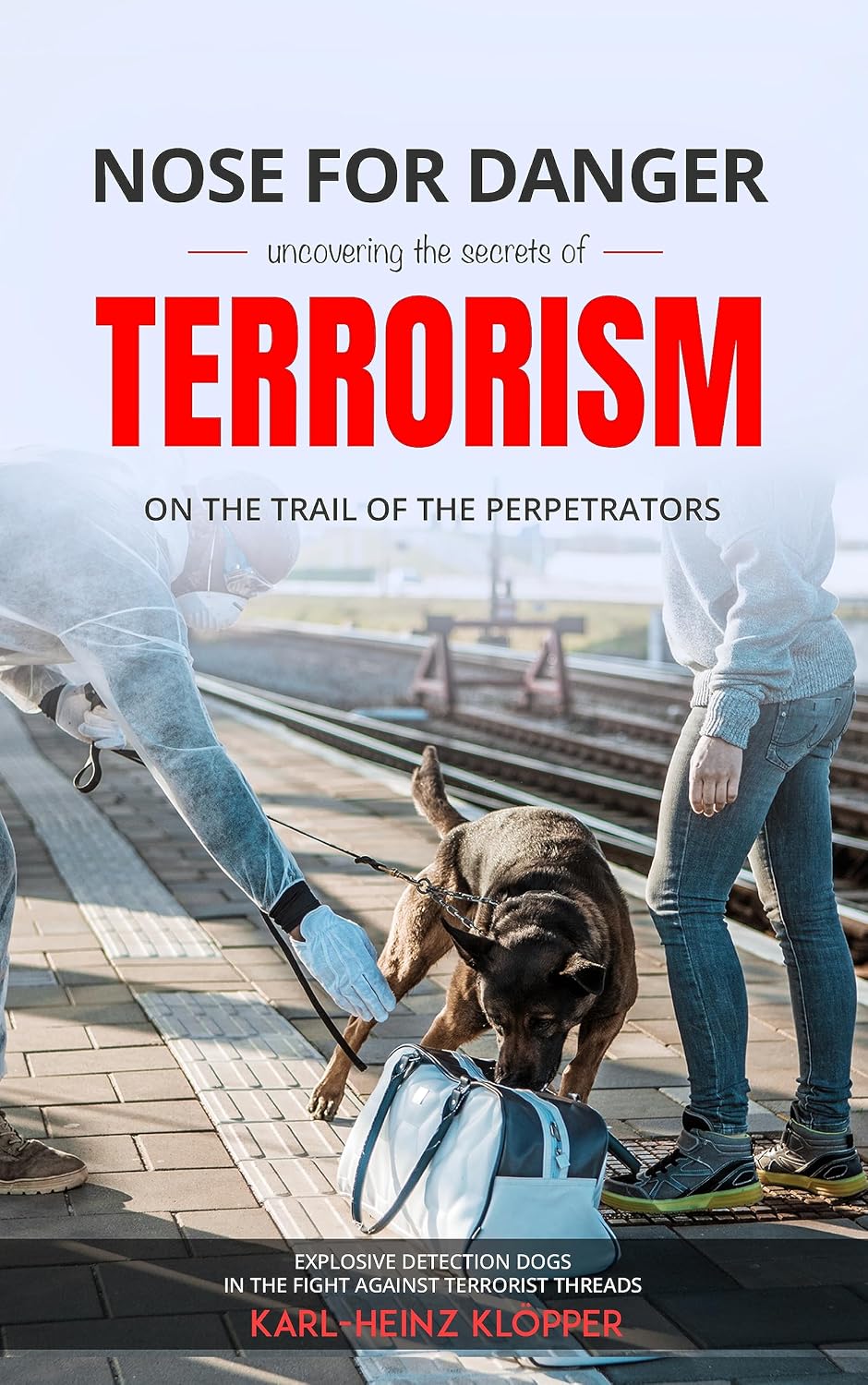 ler totalmente Nose for Danger uncovering the secrets of Terrorism: Explosive Detection Dogs in the Fight against Terrorist Threats (DOGINARE – Detection Dog Operations Book 9) (English Edition)