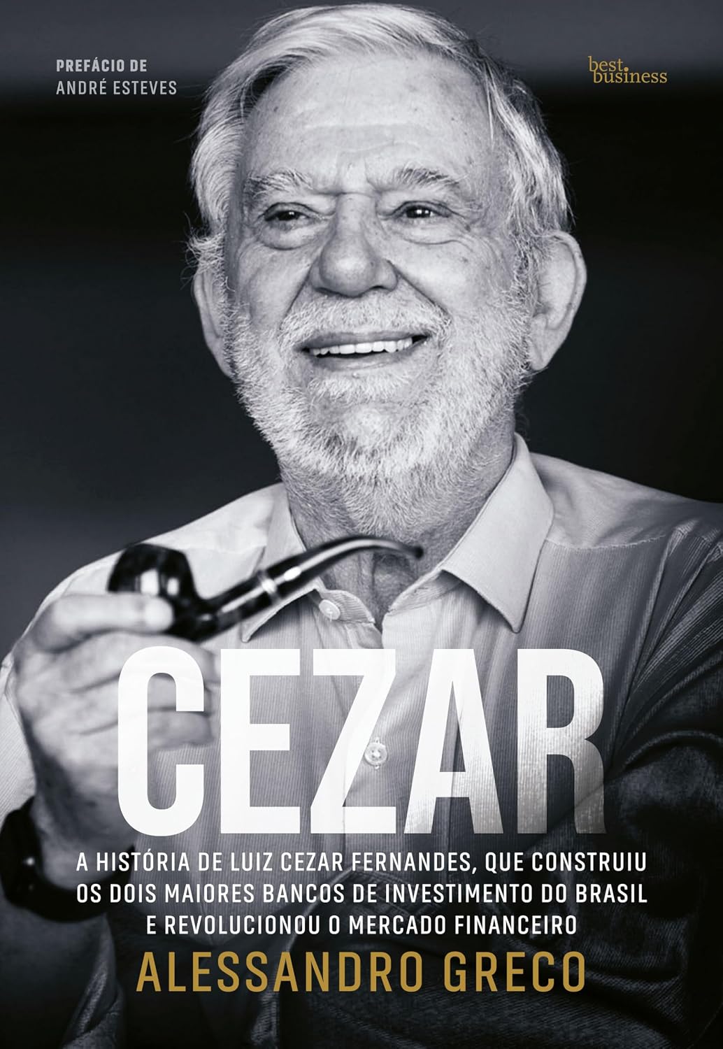 Cezar: A história de Luiz Cezar Fernandes, que construiu os dois maiores bancos de investimento do Brasil e revolucionou o mercado financeiro