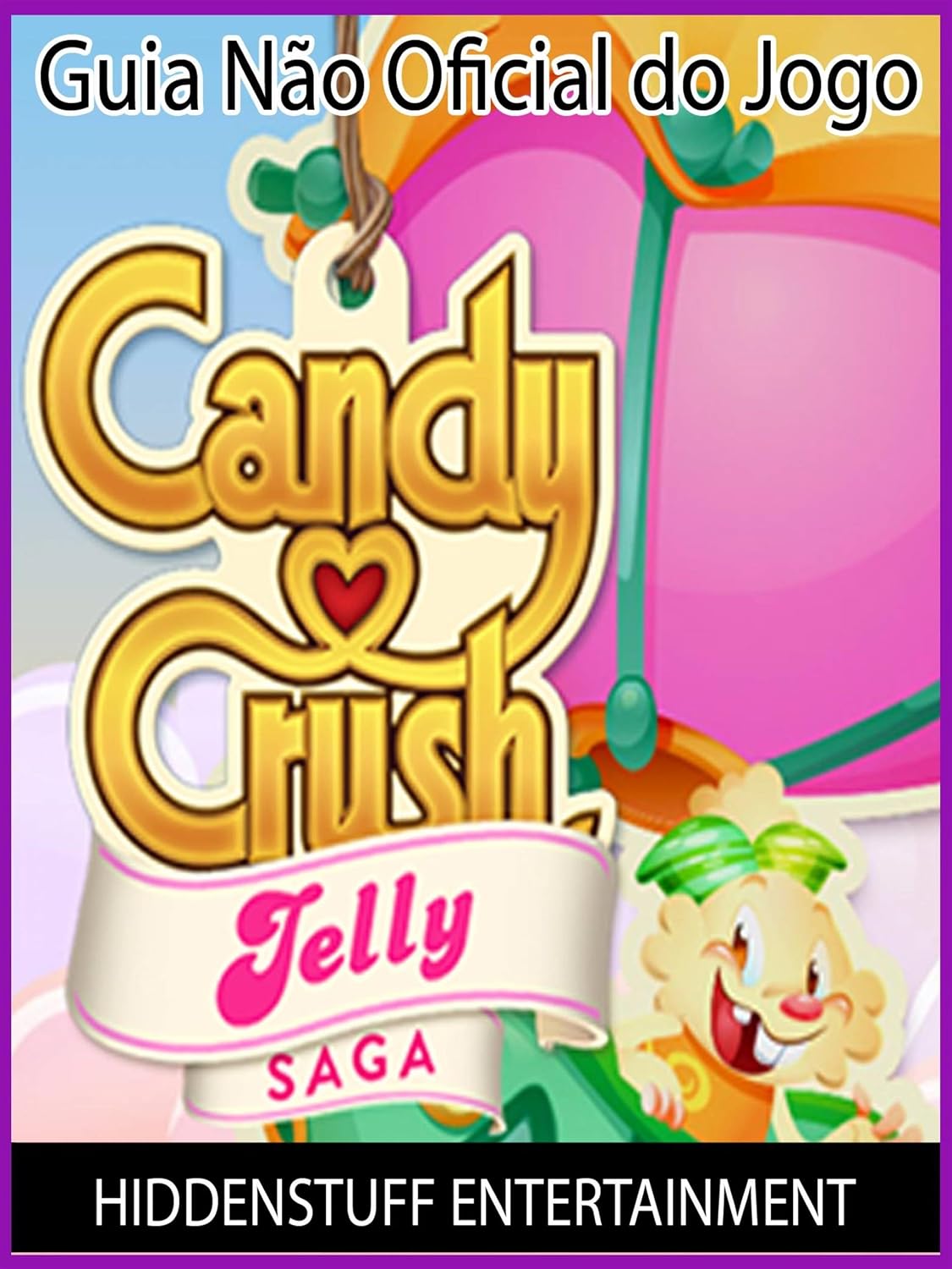 Guia Não Oficial Do Jogo Candy Crush Jelly Saga baixar livro de graça