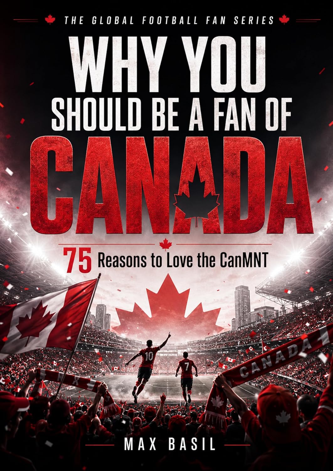 WHY YOU SHOULD BE A FAN OF CANADA: 75 Reasons to Love the CanMNT (THE GLOBAL FOOTBALL FAN SERIES Book 4) (English Edition) baixar o livro de graça