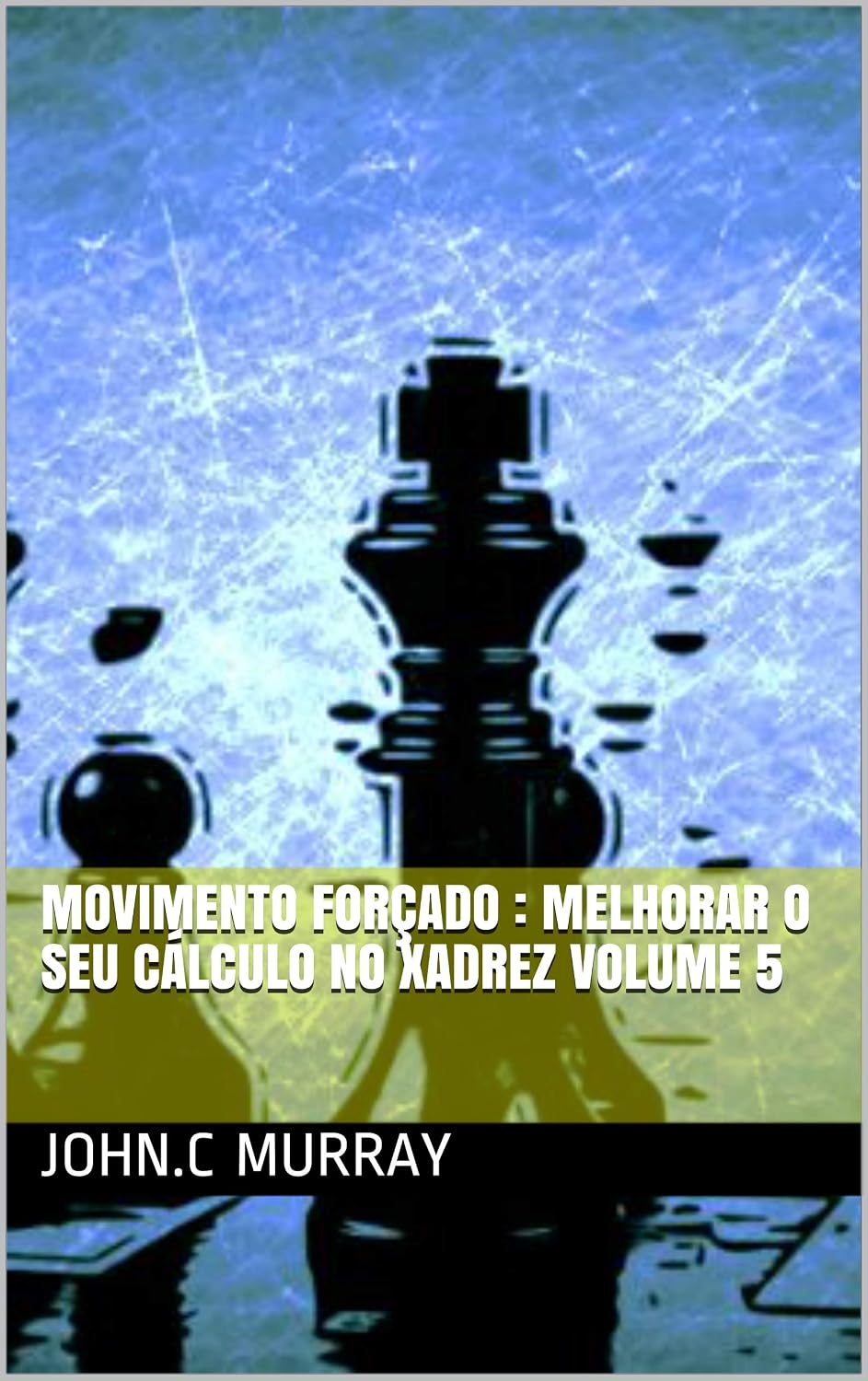 Movimento forçado: Melhorar o Seu Cálculo no Xadrez volume 5 baixar livro de graça