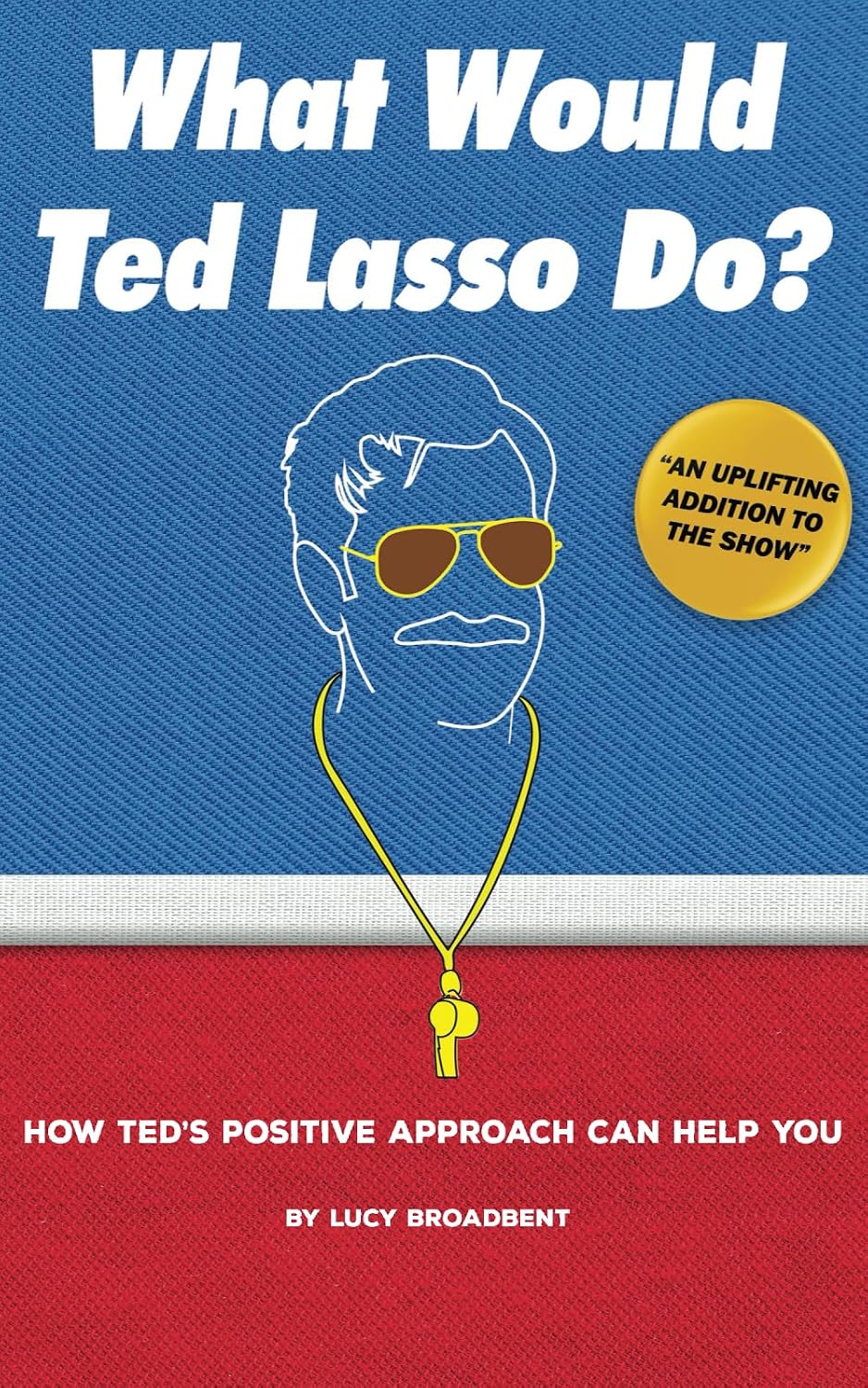 What Would Ted Lasso Do?: How Ted's Positive Approach Can Help You (Ted Lasso Books) baixar o livro de graça