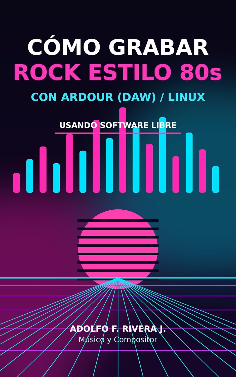 Cómo Grabar Rock Estilo 80s con Ardour (DAW)/Linux: Guía práctica de producción musical usando software libre (Spanish Edition) baixar o livro de graça