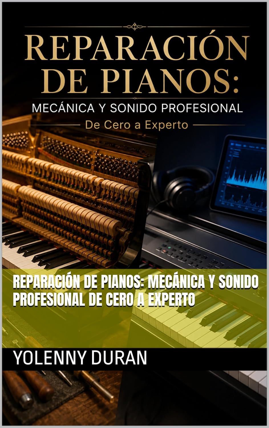 REPARACIÓN DE PIANOS: MECÁNICA Y SONIDO PROFESIONAL De Cero a Experto (Spanish Edition) baixar o livro de graça