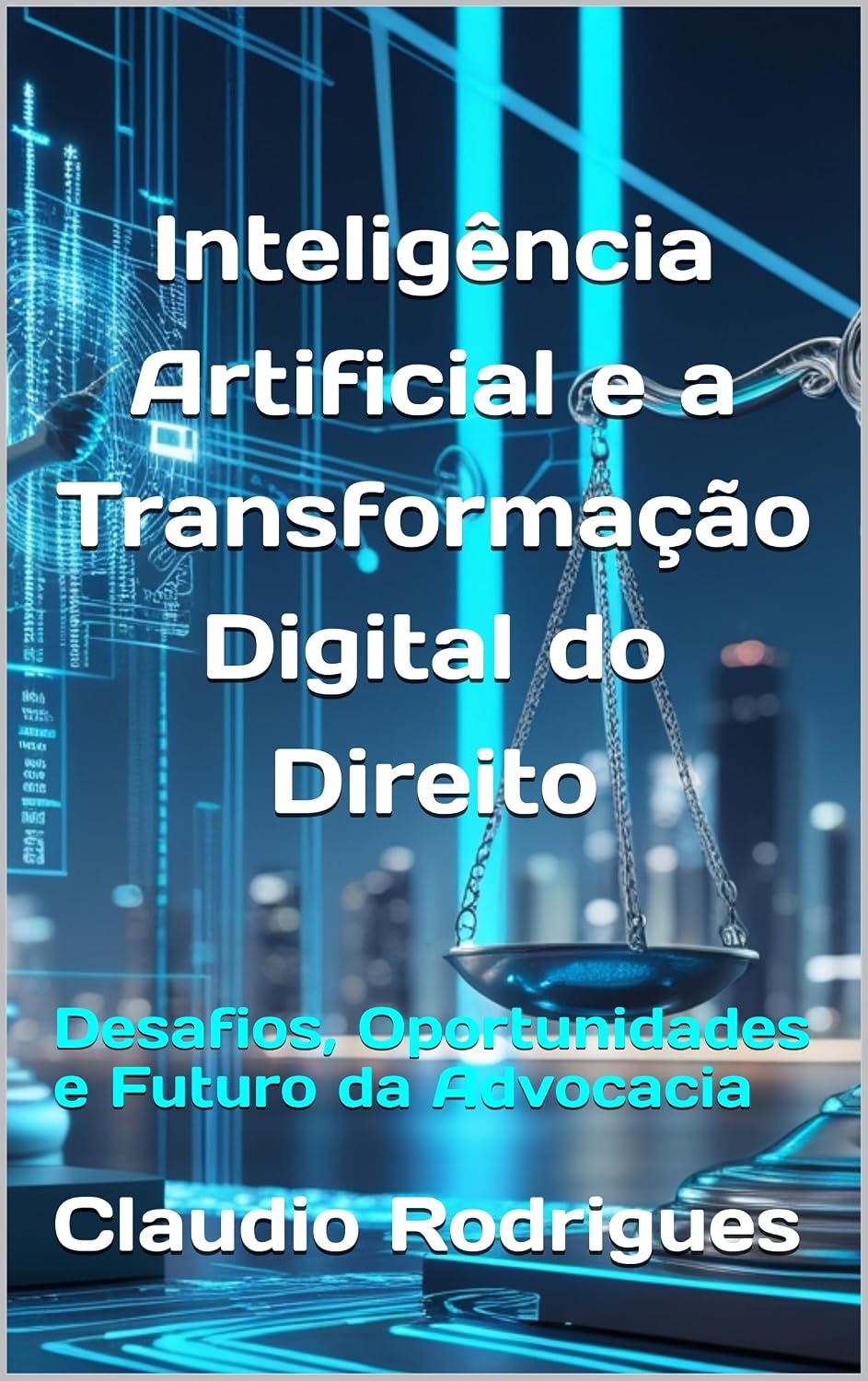 Inteligência Artificial e a Transformação Digital do Direito: Desafios, Oportunidades e Futuro da Advocacia baixar o livro de graça