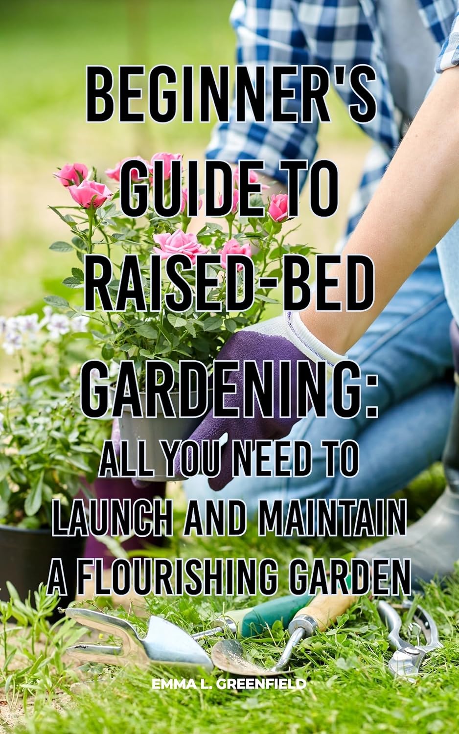 Beginner's Guide to Raised-Bed Gardening: All You Need to Launch and Maintain a Flourishing Garden (English Edition) baixar livro de graça