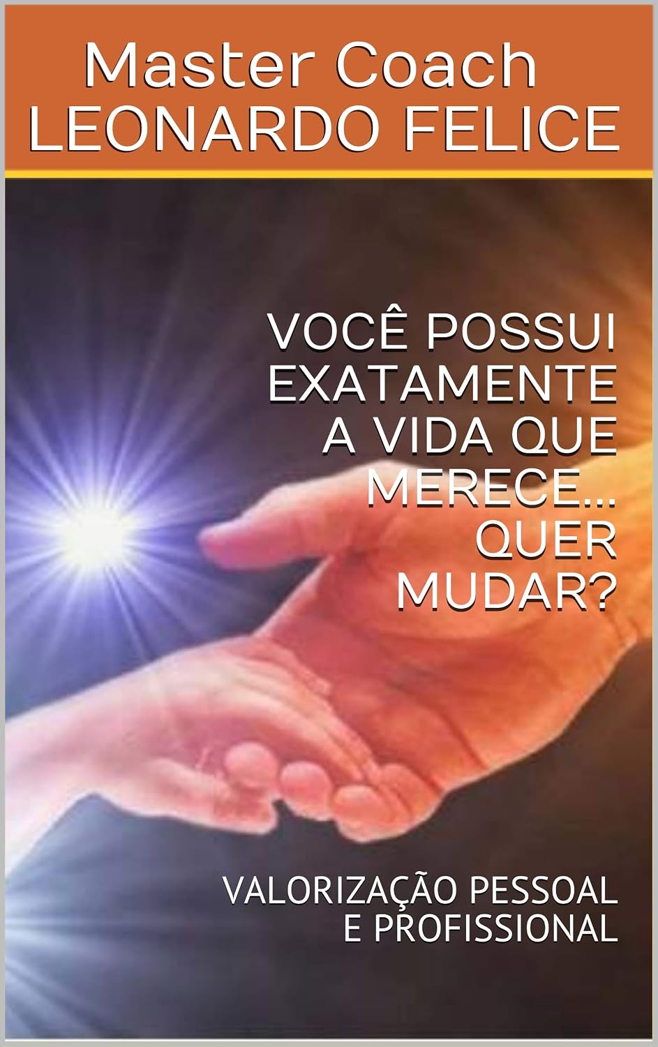 VOCÊ POSSUI EXATAMENTE A VIDA QUE MERECE... QUER MUDAR?: VALORIZAÇÃO PESSOAL E PROFISSIONAL baixar o livro de graça