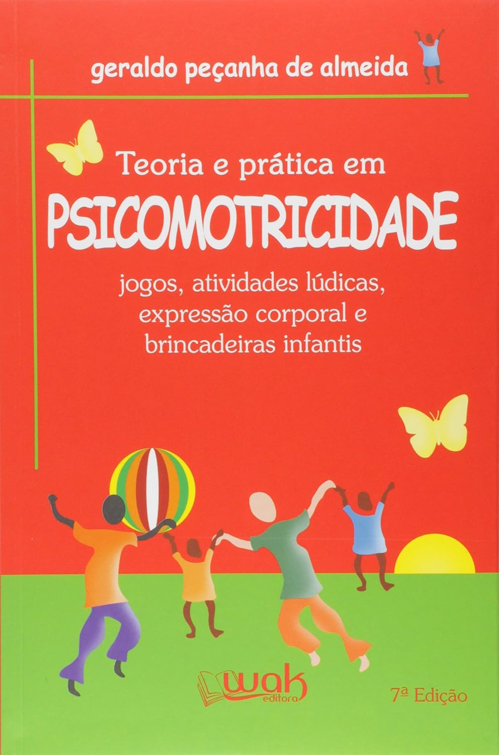 Teoria e Prática em Psicomotricidade - Jogos, Atividades Lúdicas, Expressão Corporal e Brincadeiras Infantis