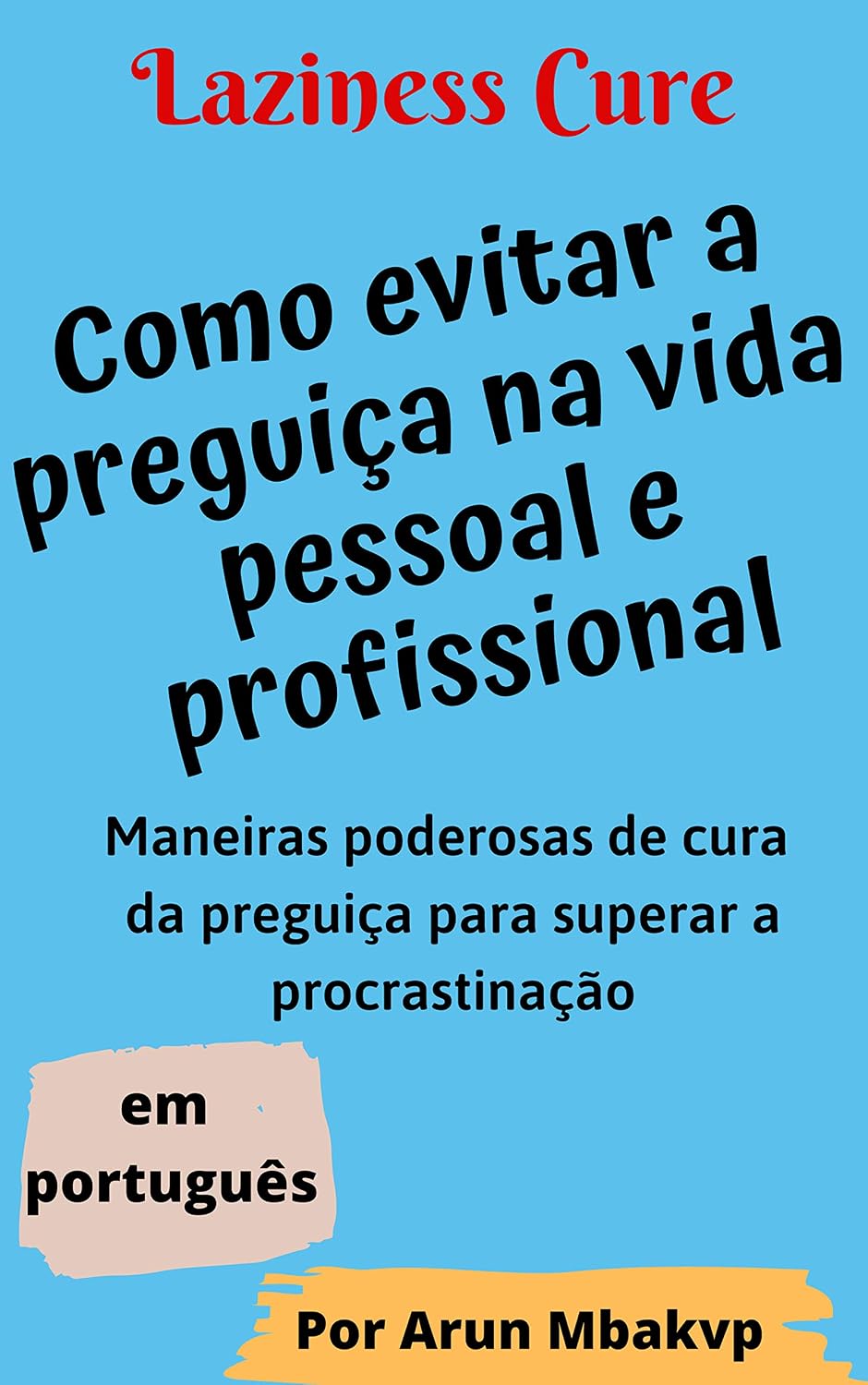 Laziness Cure - Como evitar a preguiça na vida pessoal e profissional: Maneiras poderosas de cura da preguiça para superar a procrastinação baixar o livro de graça